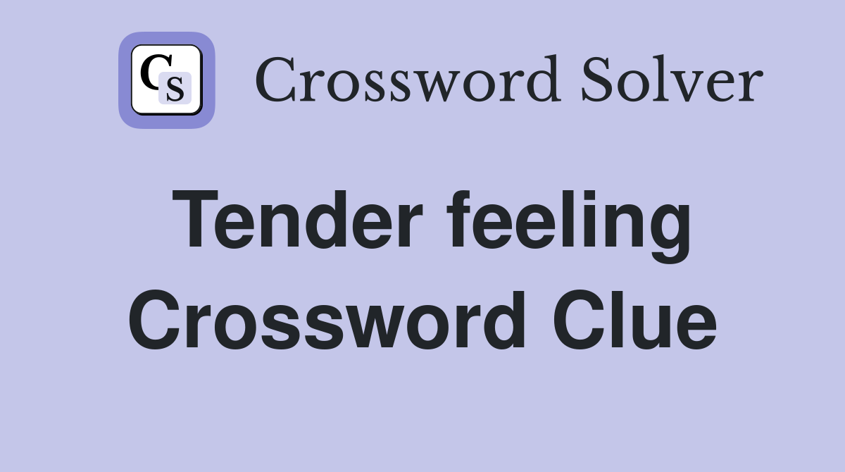 Tender feeling Crossword Clue