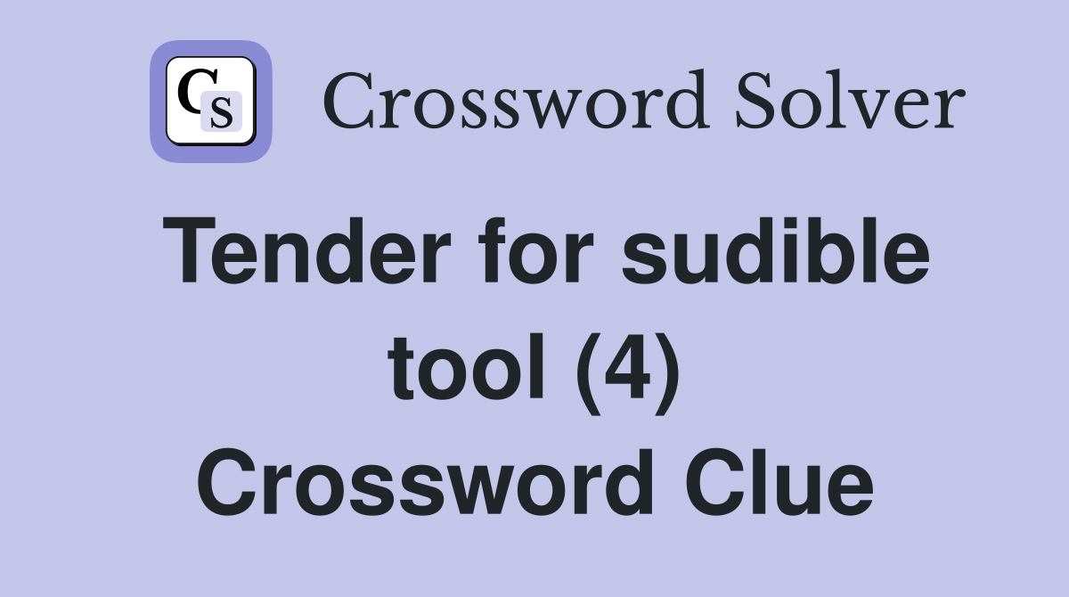Tender for sudible tool (4) Crossword Clue