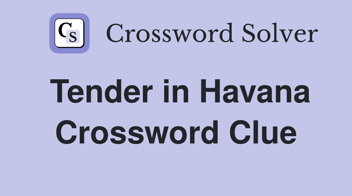 Tender in Havana Crossword Clue