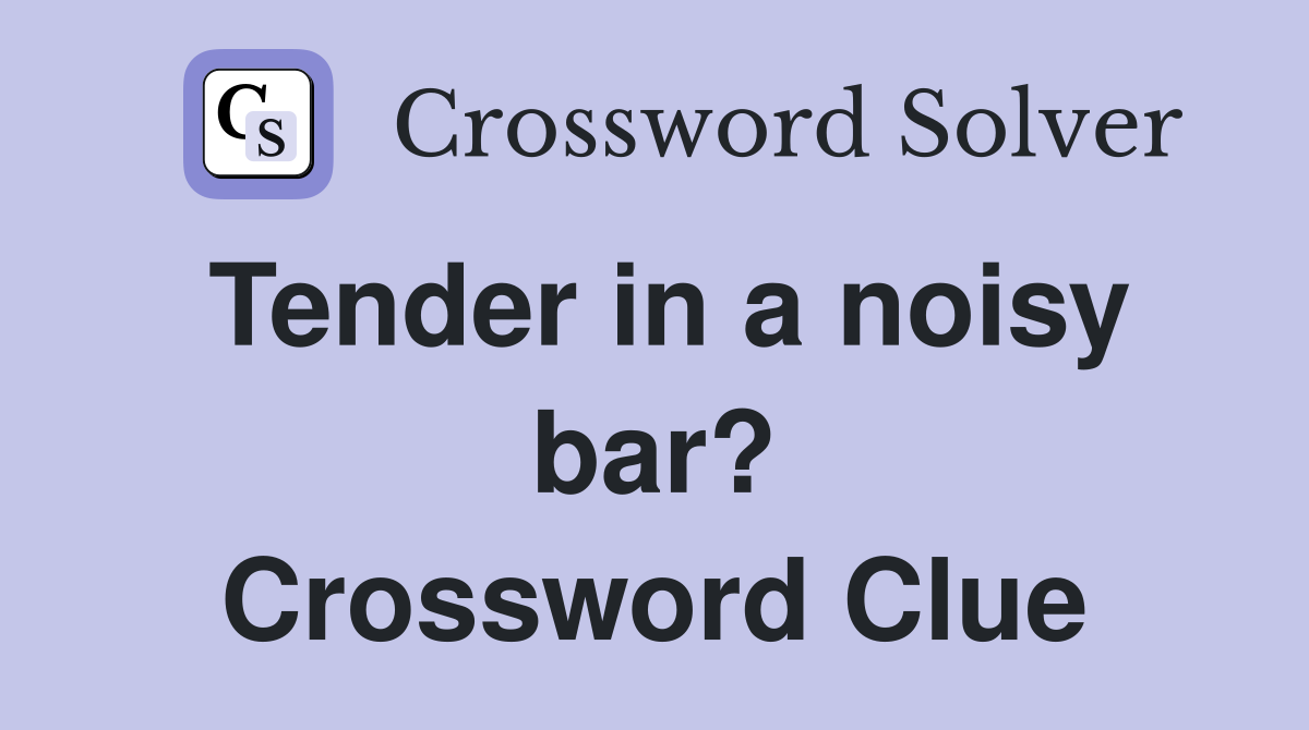 Tender in a noisy bar? Crossword Clue