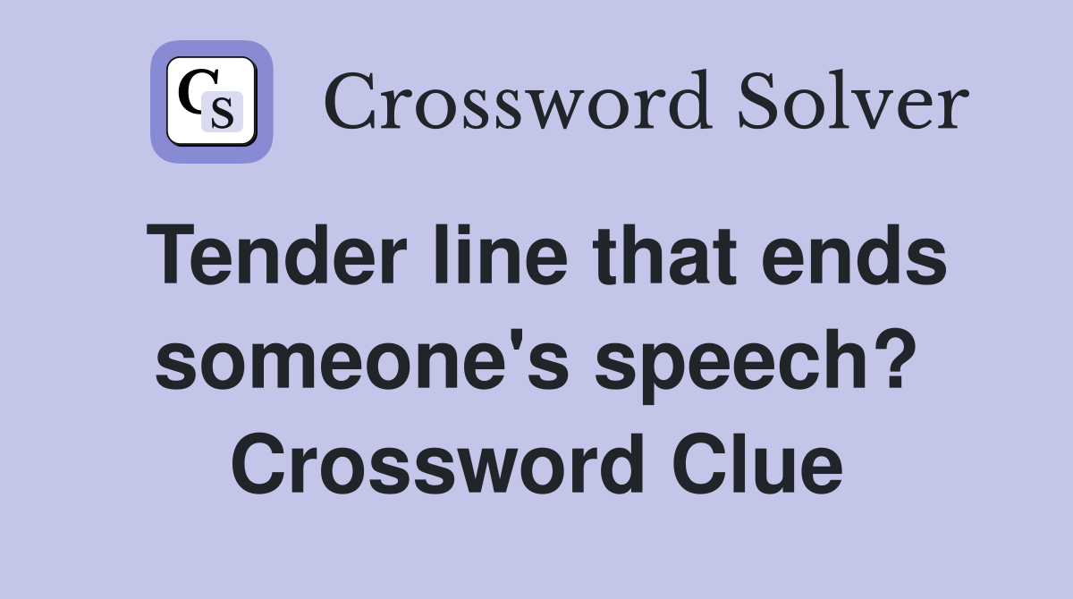 Tender line that ends someone's speech? Crossword Clue