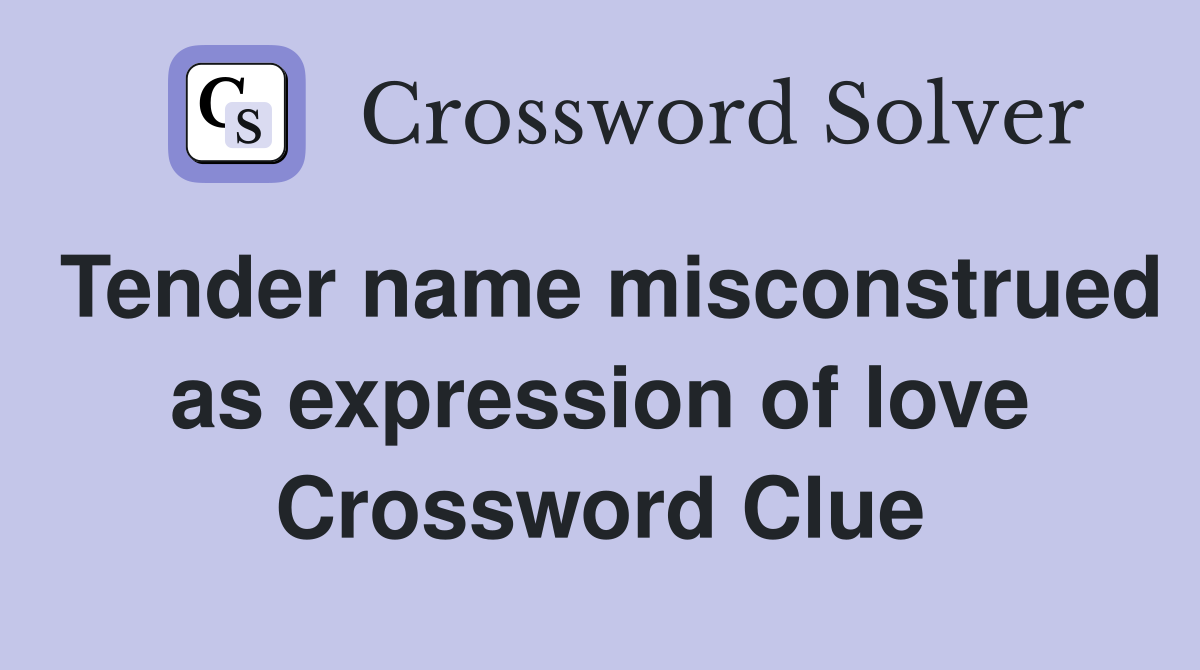 Tender name misconstrued as expression of love Crossword Clue