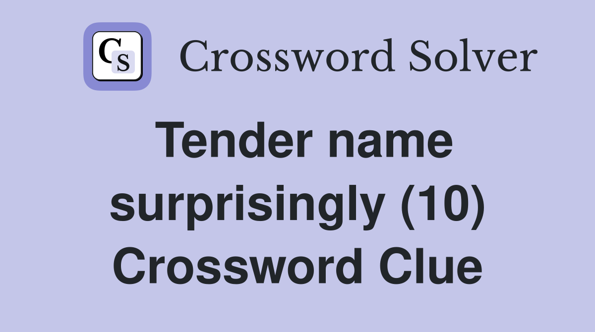 Tender name surprisingly (10) Crossword Clue