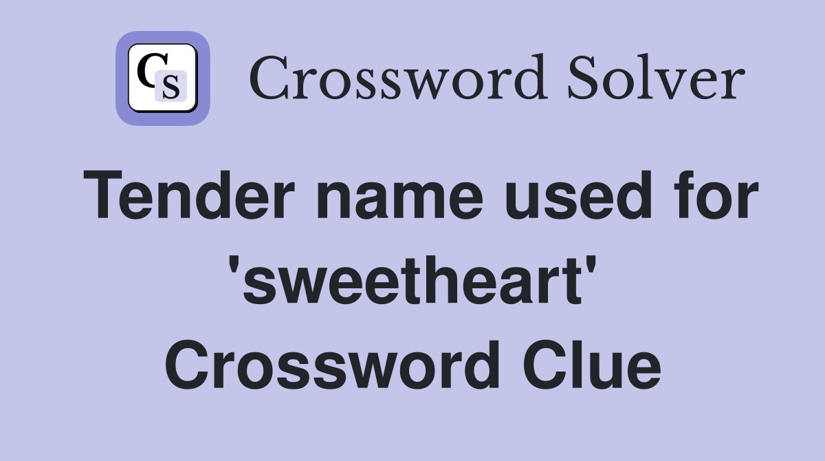 Tender name used for 'sweetheart' Crossword Clue