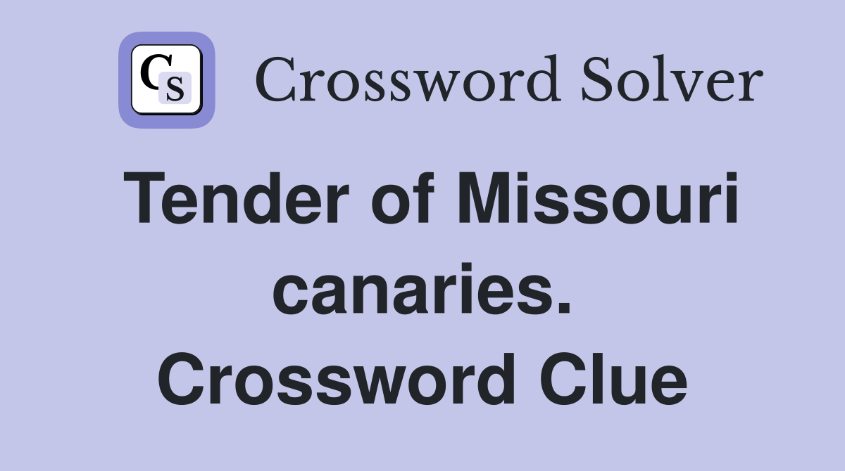 Tender of Missouri canaries. Crossword Clue
