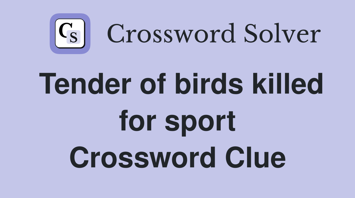 Tender of birds killed for sport Crossword Clue