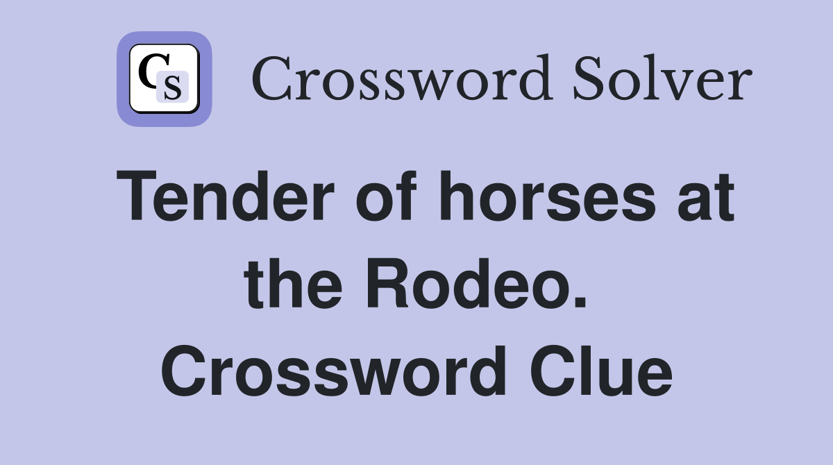 Tender of horses at the Rodeo. Crossword Clue