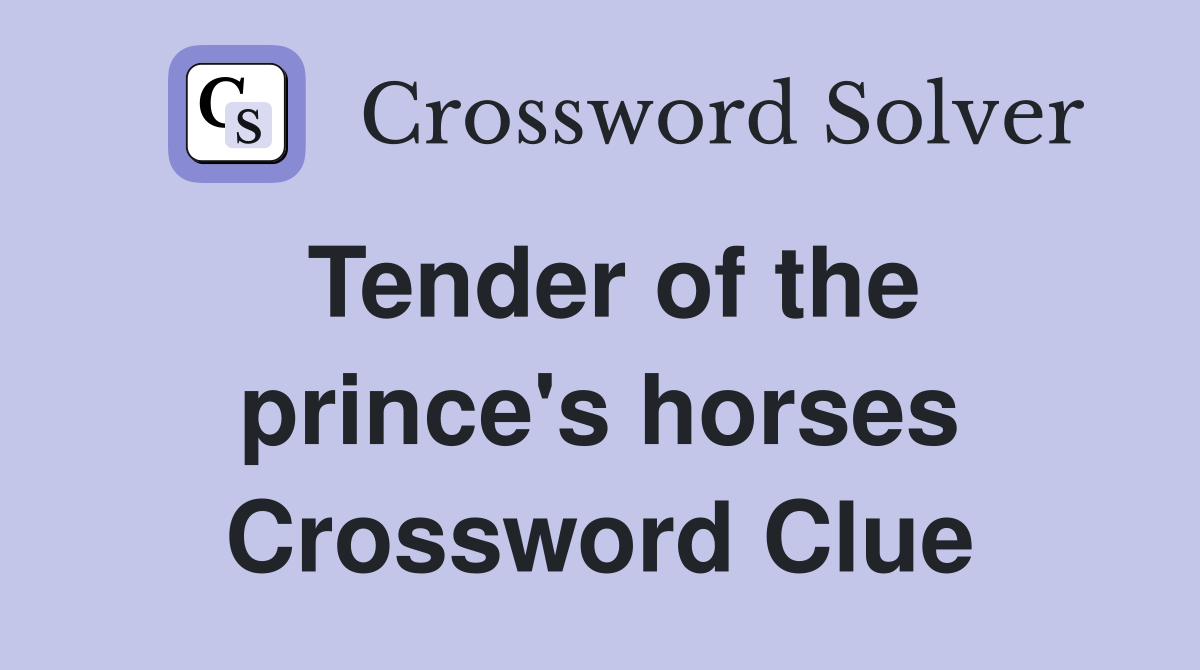 Tender of the prince's horses Crossword Clue