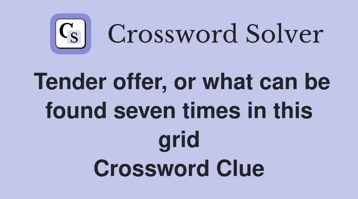 Tender offer, or what can be found seven times in this grid Crossword Clue