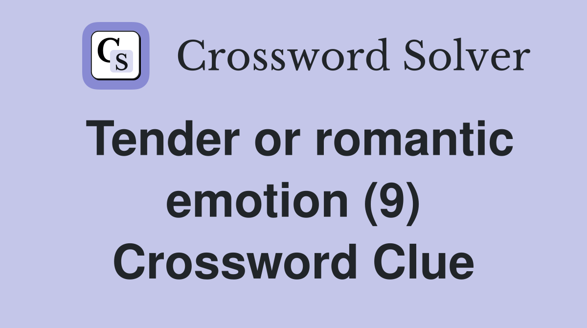 Tender or romantic emotion (9) Crossword Clue