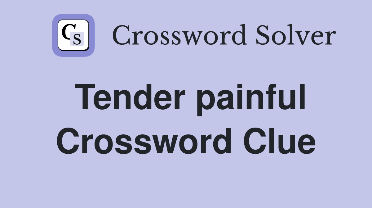 Tender painful Crossword Clue