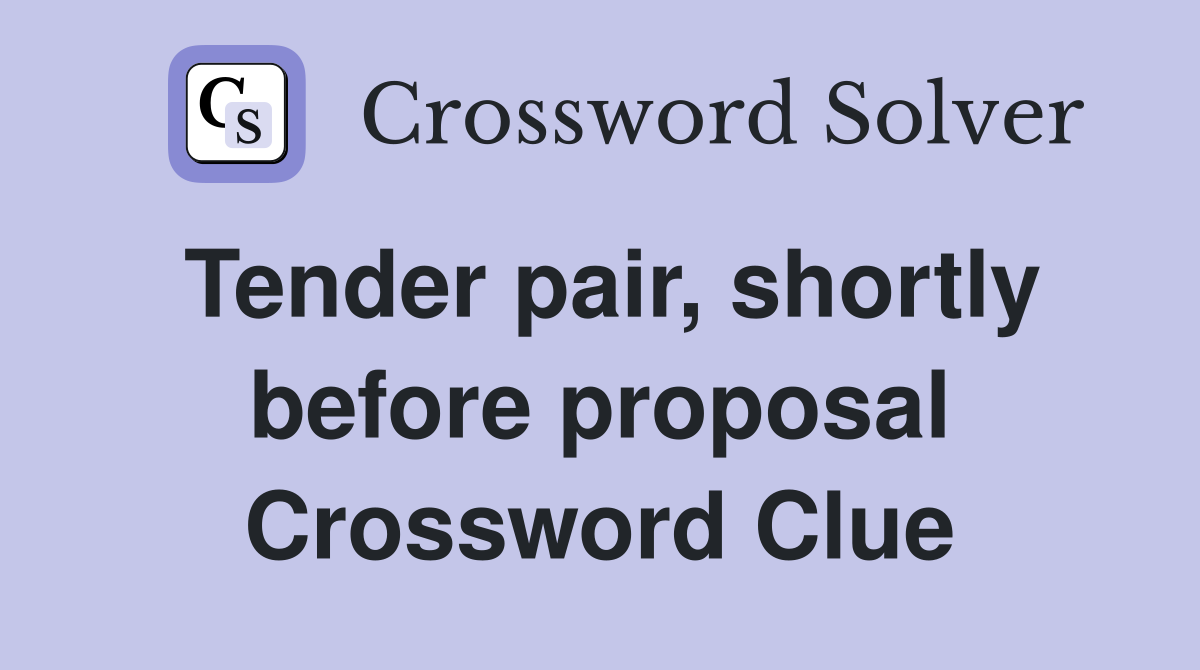 Tender pair, shortly before proposal Crossword Clue