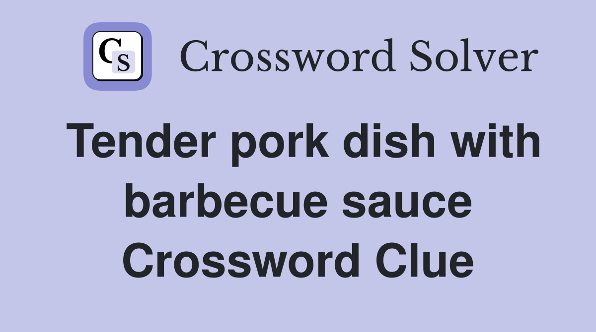 Tender pork dish with barbecue sauce Crossword Clue
