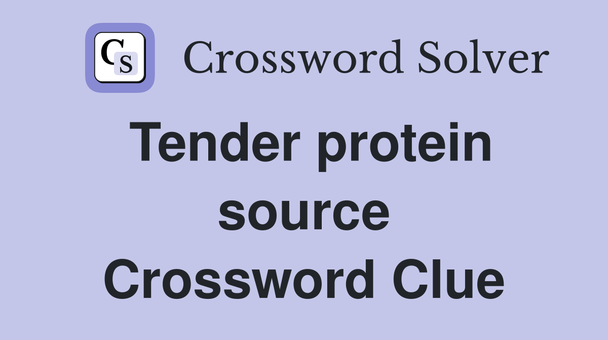 Tender protein source Crossword Clue