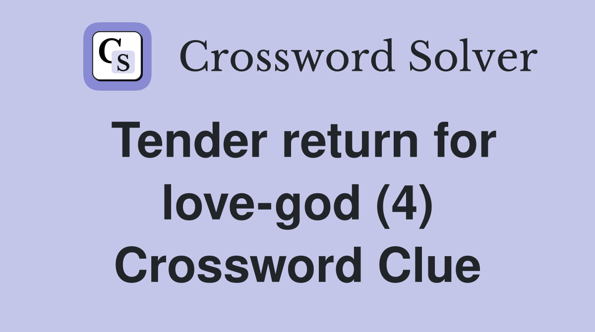 Tender return for love-god (4) Crossword Clue