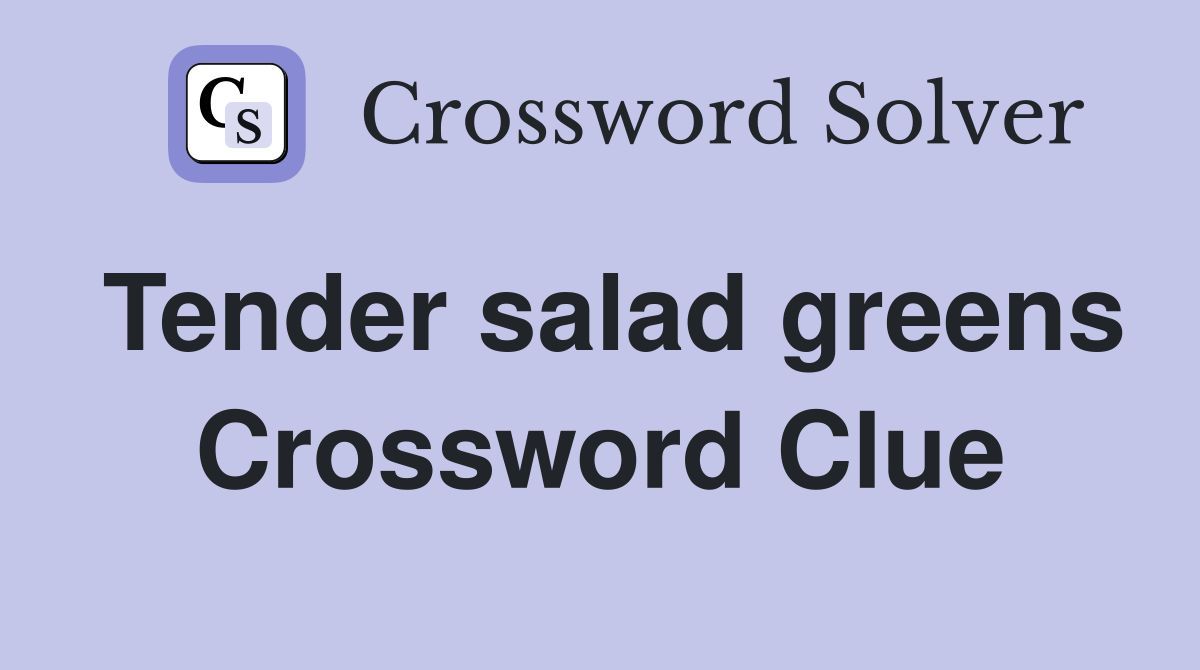 Tender salad greens Crossword Clue