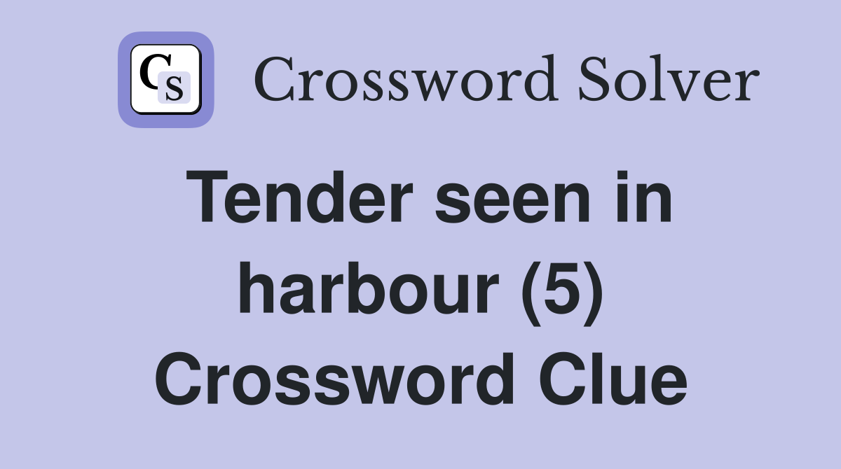 Tender seen in harbour (5) Crossword Clue
