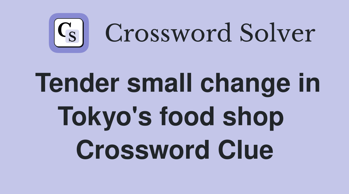 Tender small change in Tokyo's food shop  Crossword Clue