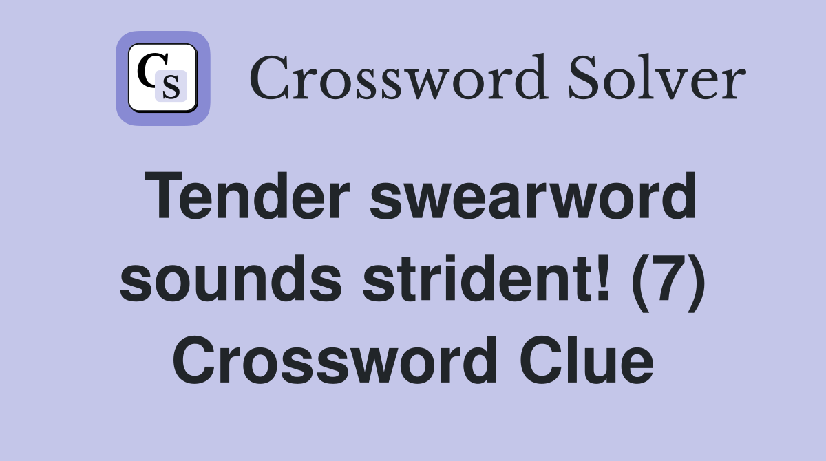 Tender swearword sounds strident! (7) Crossword Clue