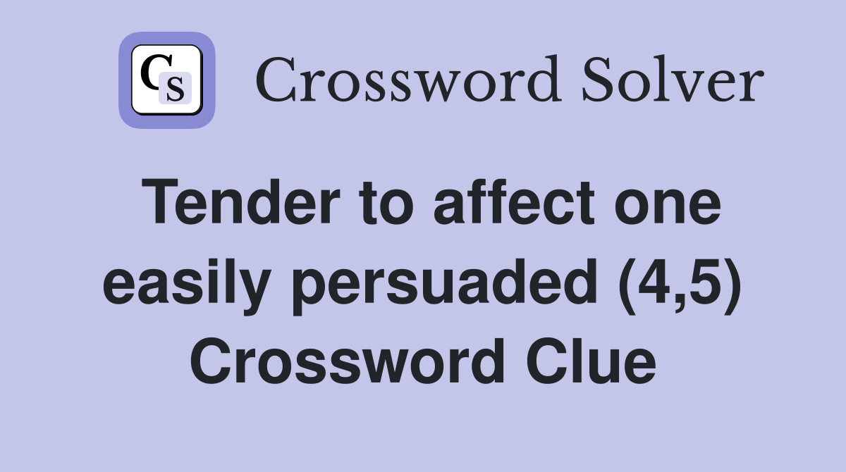 Tender to affect one easily persuaded (4,5) Crossword Clue