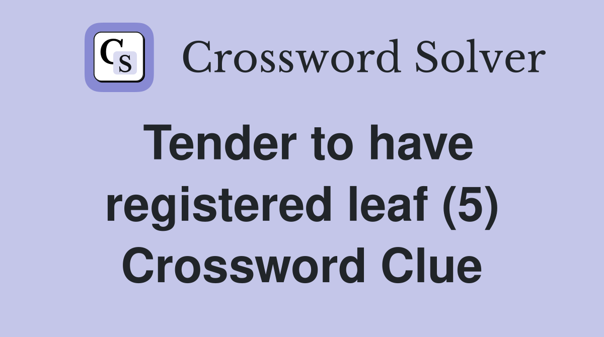 Tender to have registered leaf (5) Crossword Clue