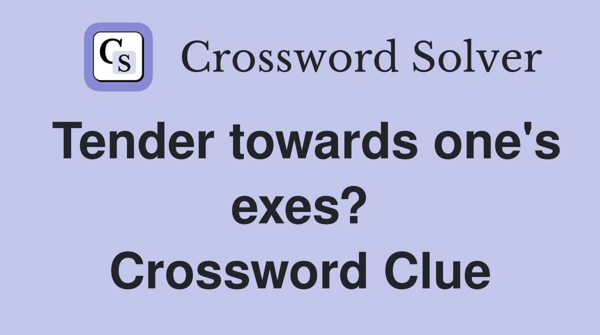 Tender towards one's exes? Crossword Clue