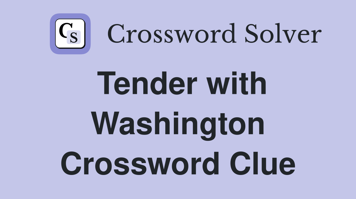 Tender with Washington Crossword Clue