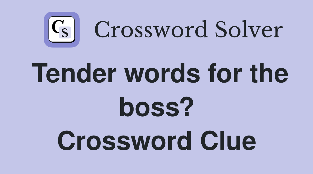 Tender words for the boss? Crossword Clue
