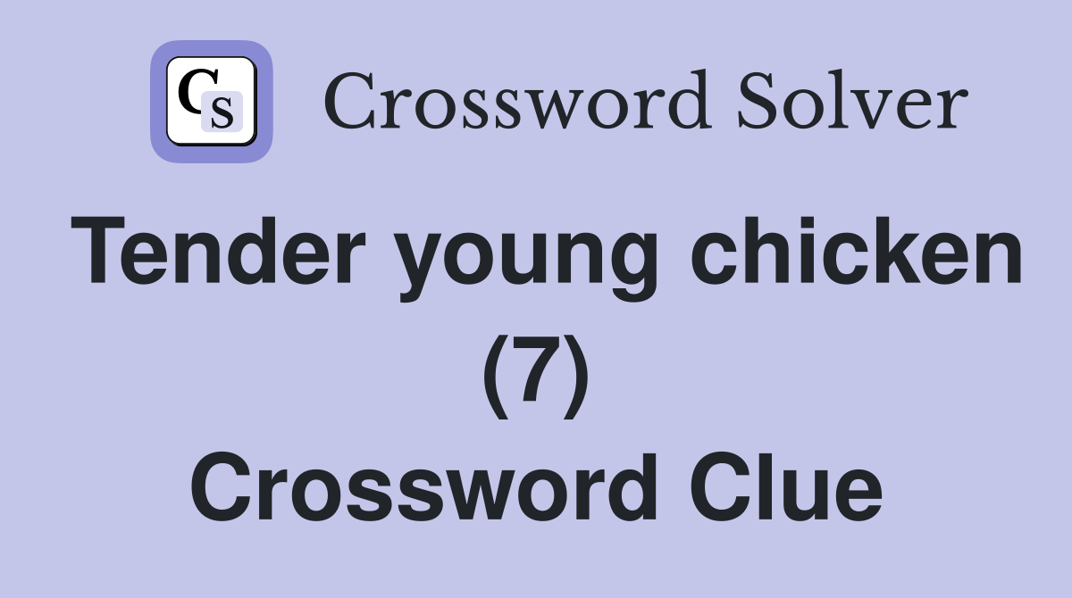 Tender young chicken (7) Crossword Clue
