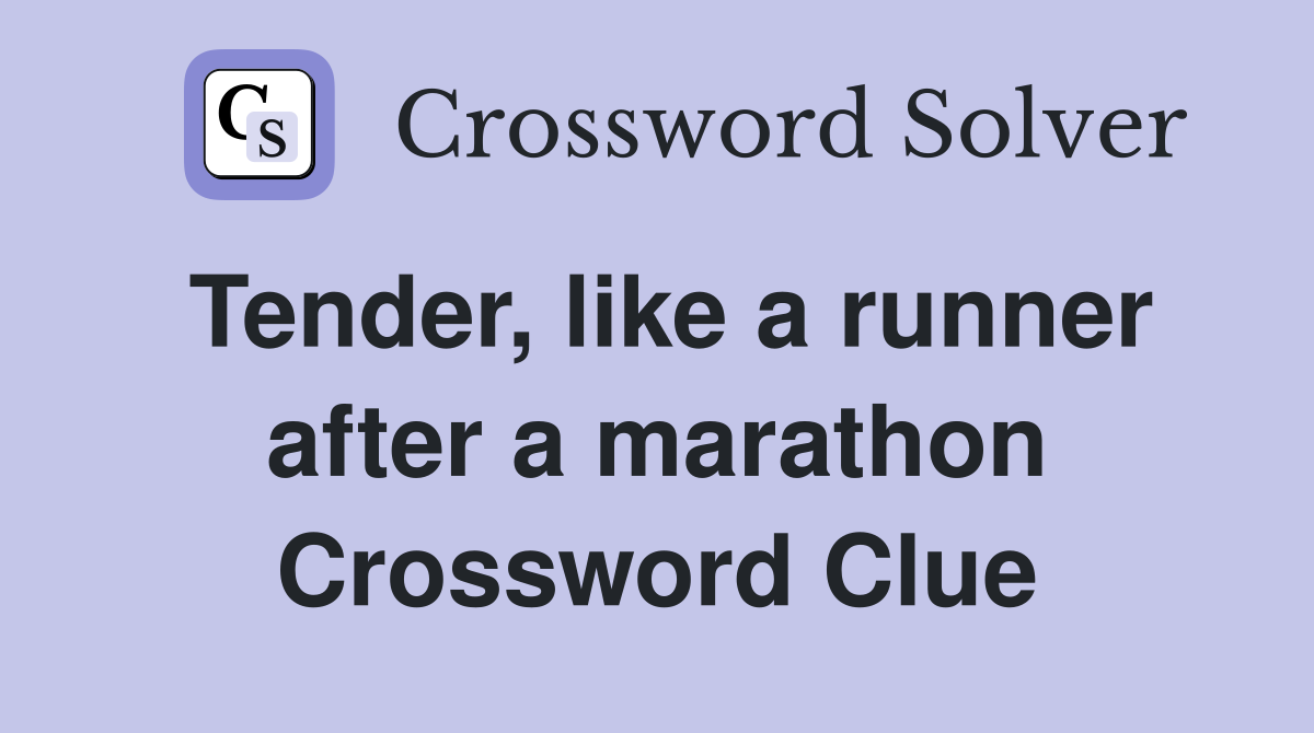 Tender, like a runner after a marathon Crossword Clue