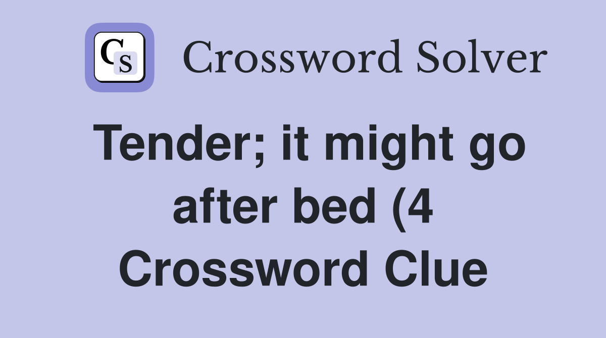 Tender it might go after bed (4) Crossword Clue Answers Crossword Tender it might go after bed (4) Crossword Clue Answers Crossword