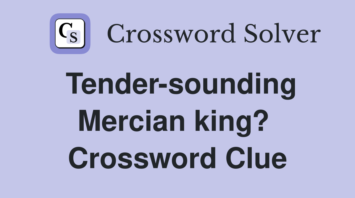 Tender-sounding Mercian king?  Crossword Clue