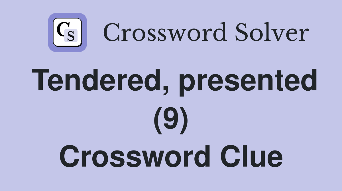 Tendered, presented (9) Crossword Clue