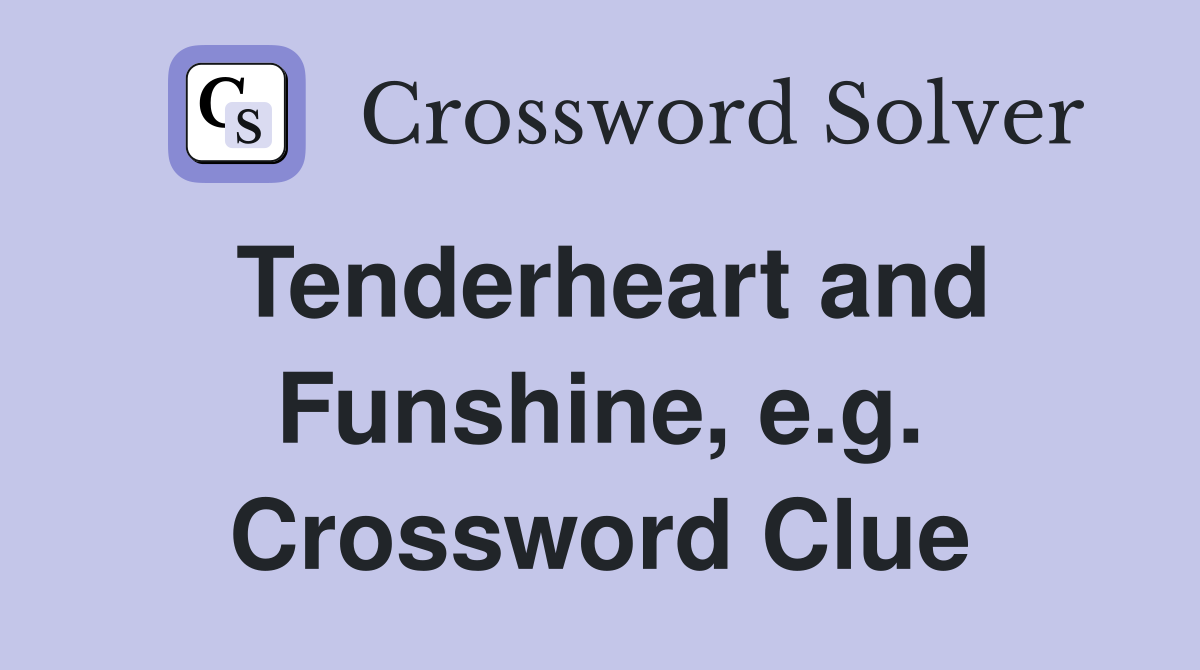 Tenderheart and Funshine, e.g. Crossword Clue