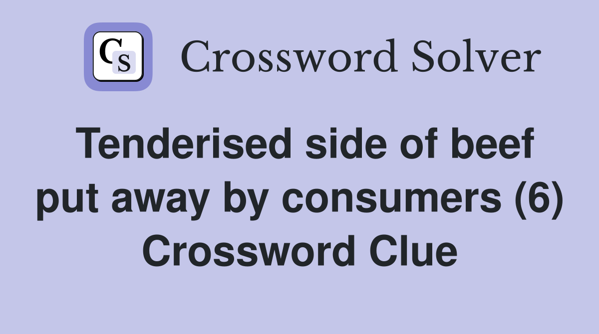 Tenderised side of beef put away by consumers (6) Crossword Clue