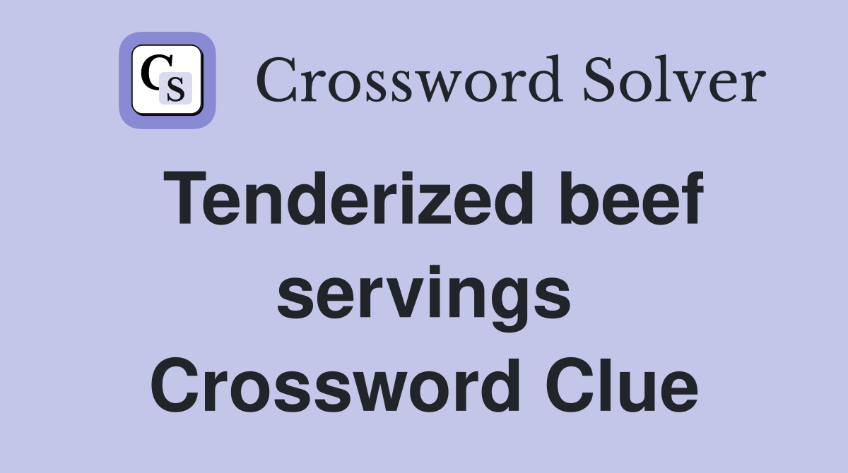 Tenderized beef servings Crossword Clue