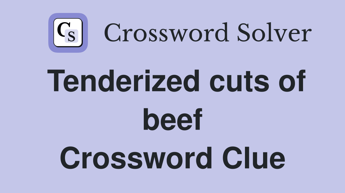 Tenderized cuts of beef Crossword Clue