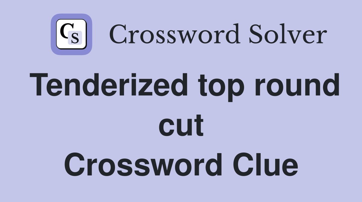 Tenderized top round cut Crossword Clue