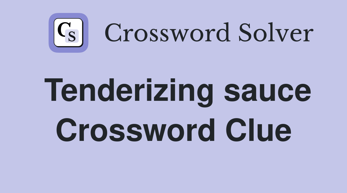 Tenderizing sauce Crossword Clue