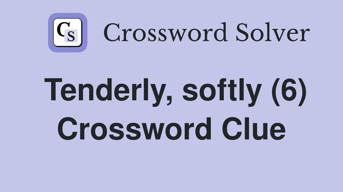 Tenderly, softly (6) Crossword Clue