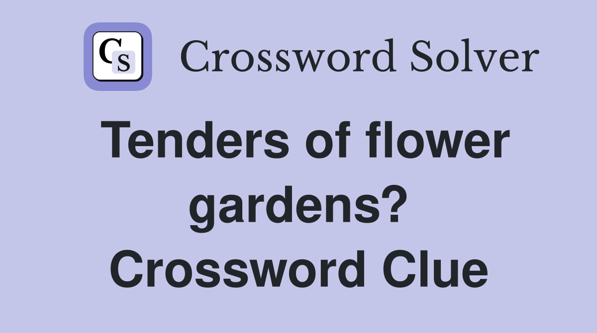 Tenders of flower gardens? Crossword Clue