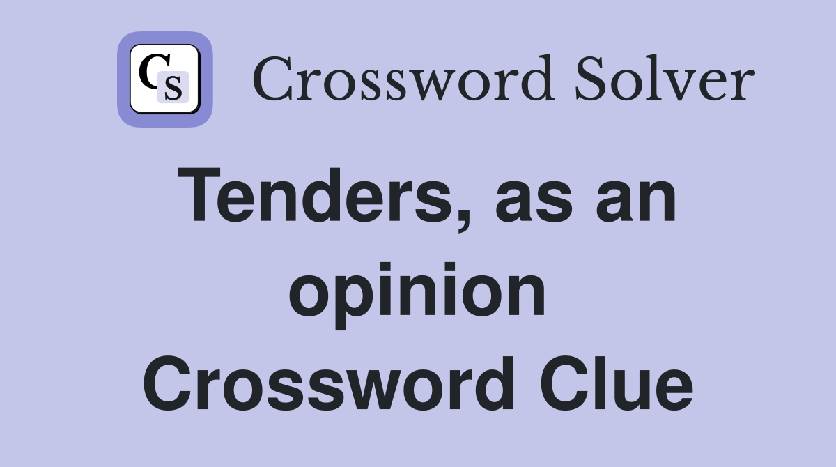 Tenders, as an opinion Crossword Clue