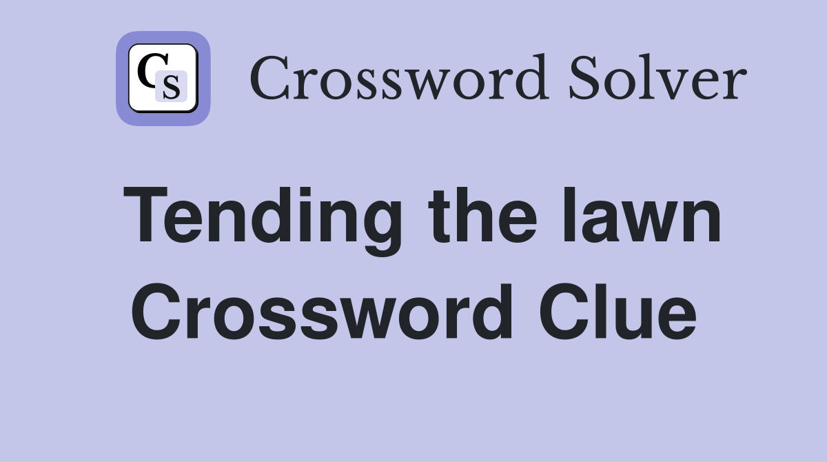 Tending the lawn Crossword Clue