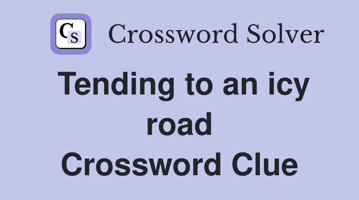 Tending to an icy road Crossword Clue