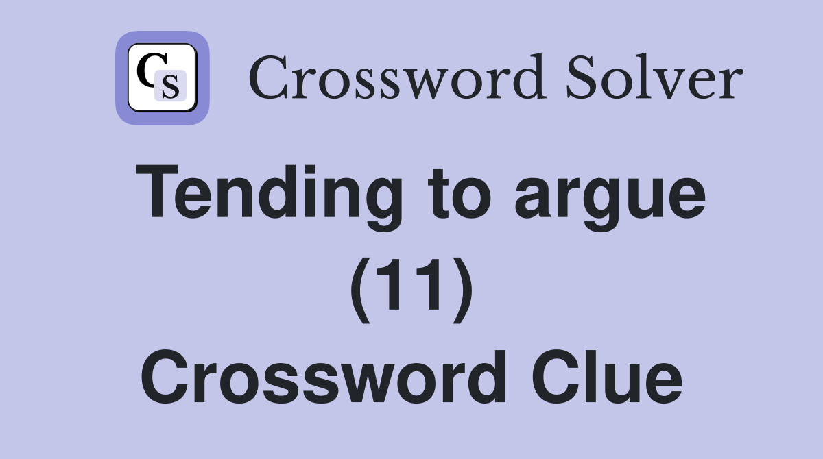 Tending to argue (11) Crossword Clue