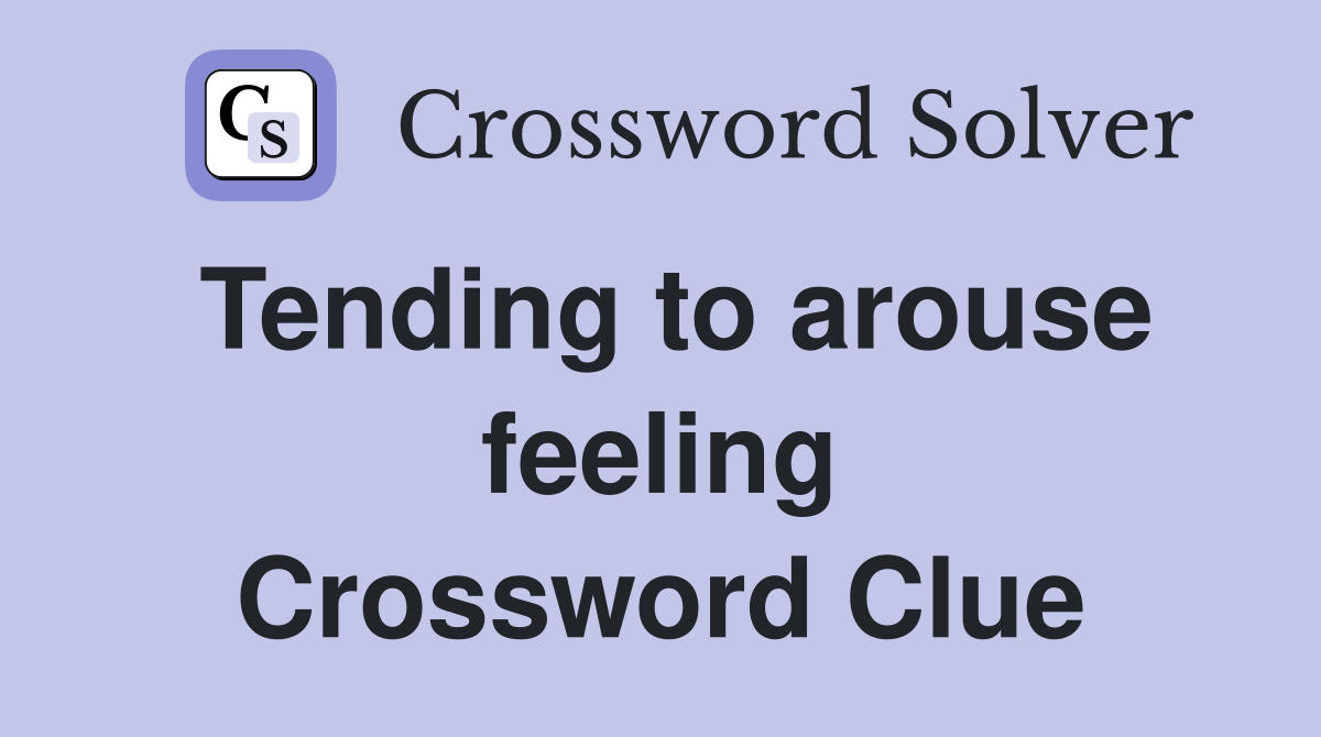 Tending to arouse feeling Crossword Clue