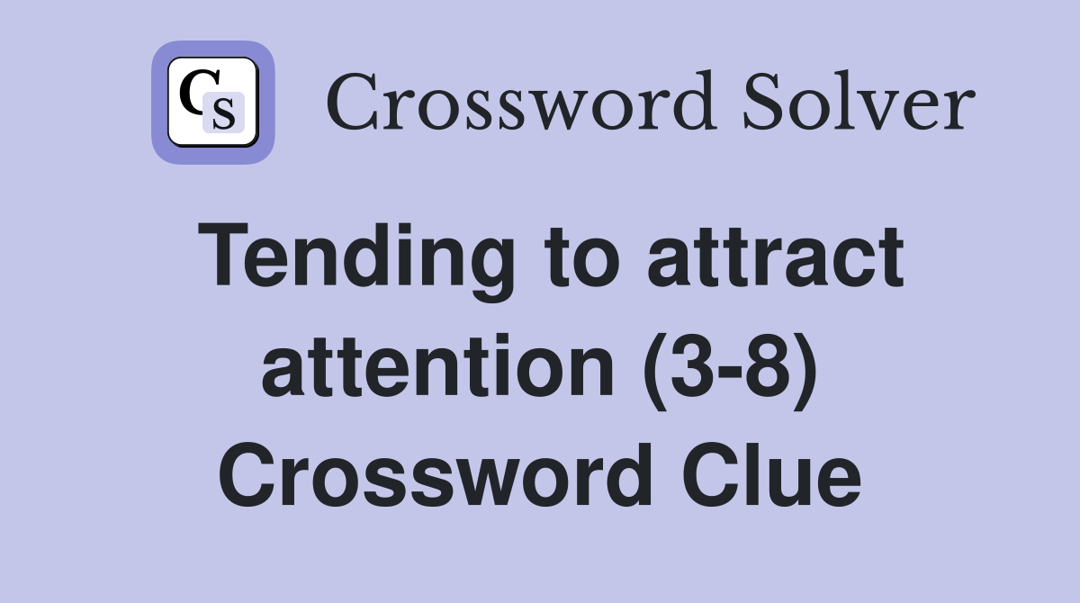 Tending to attract attention (3-8) Crossword Clue