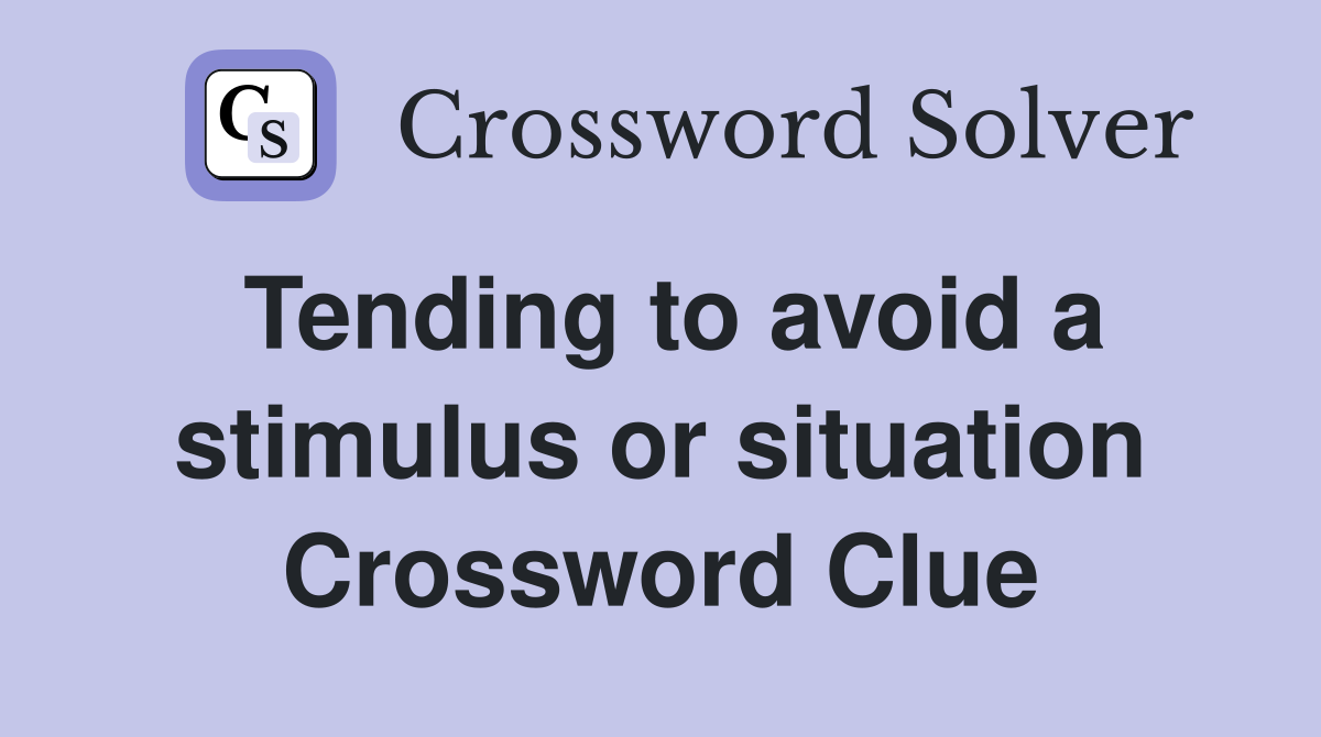 Tending to avoid a stimulus or situation Crossword Clue