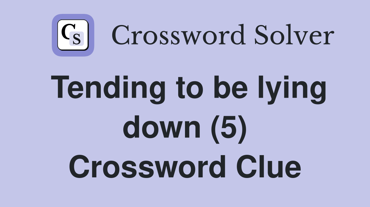 Tending to be lying down (5) Crossword Clue