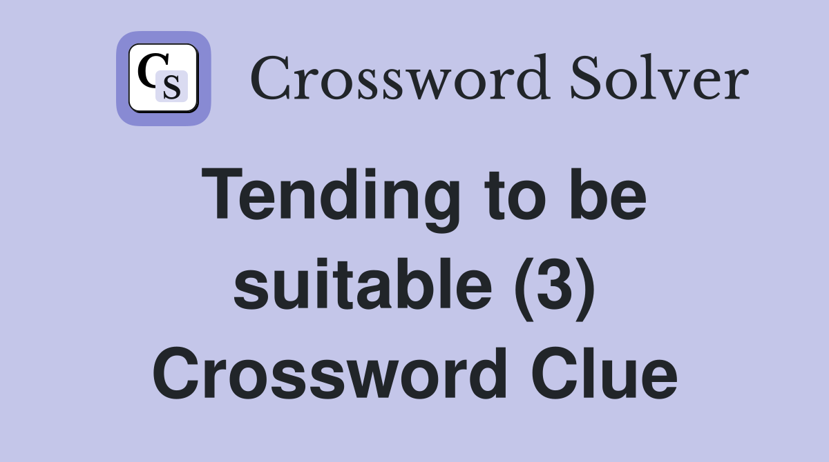 Tending to be suitable (3) Crossword Clue